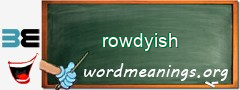 WordMeaning blackboard for rowdyish